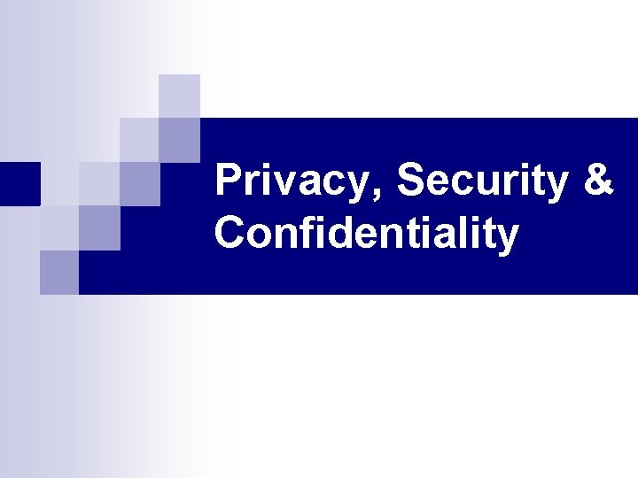 Privacy, Security & Confidentiality 