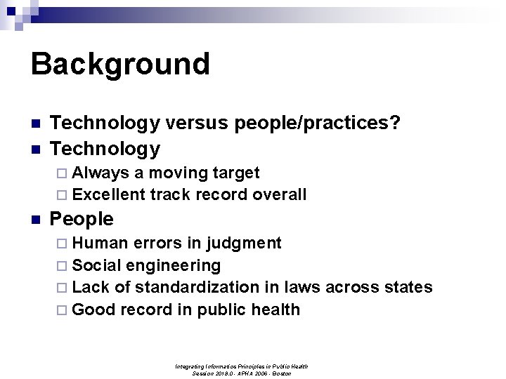 Background n n Technology versus people/practices? Technology ¨ Always a moving target ¨ Excellent