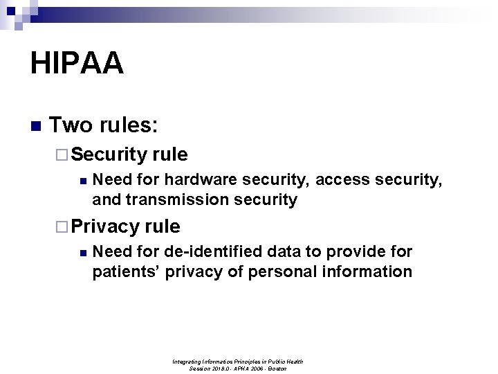 HIPAA n Two rules: ¨ Security rule n Need for hardware security, access security,
