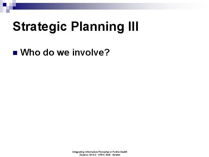 Strategic Planning III n Who do we involve? Integrating Informatics Principles in Public Health
