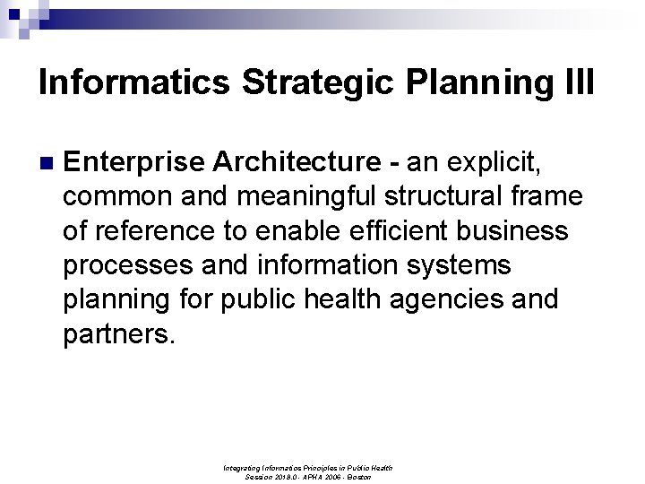 Informatics Strategic Planning III n Enterprise Architecture - an explicit, common and meaningful structural