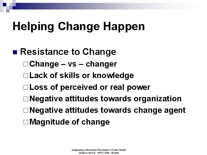 Helping Change Happen n Resistance to Change ¨ Change – vs – changer ¨