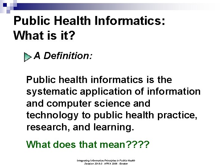 Public Health Informatics: What is it? A Definition: Public health informatics is the systematic