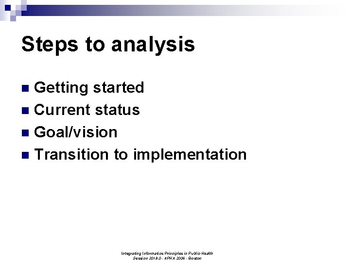 Steps to analysis Getting started n Current status n Goal/vision n Transition to implementation