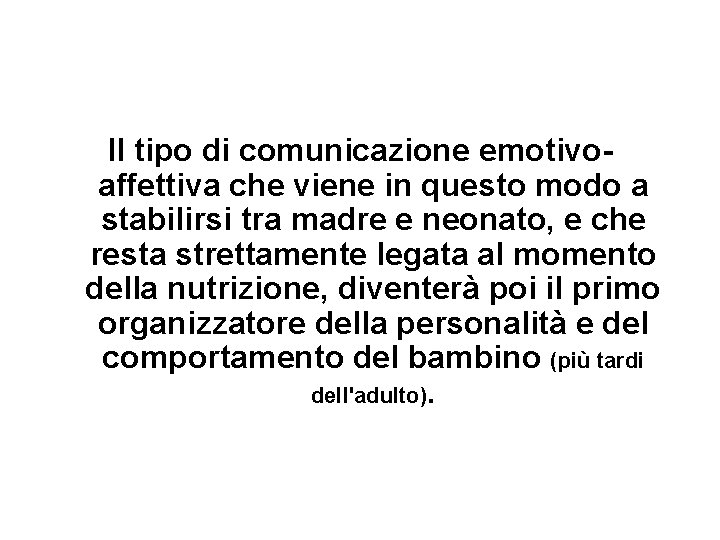 Il tipo di comunicazione emotivoaffettiva che viene in questo modo a stabilirsi tra madre