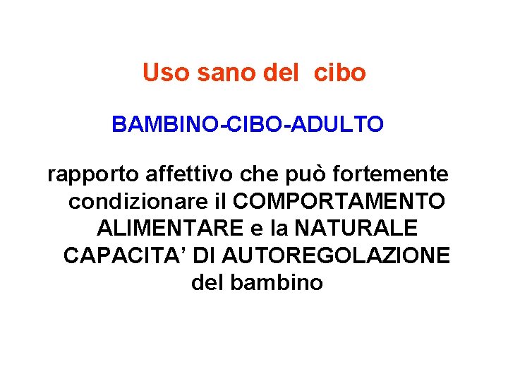 Uso sano del cibo BAMBINO-CIBO-ADULTO rapporto affettivo che può fortemente condizionare il COMPORTAMENTO ALIMENTARE