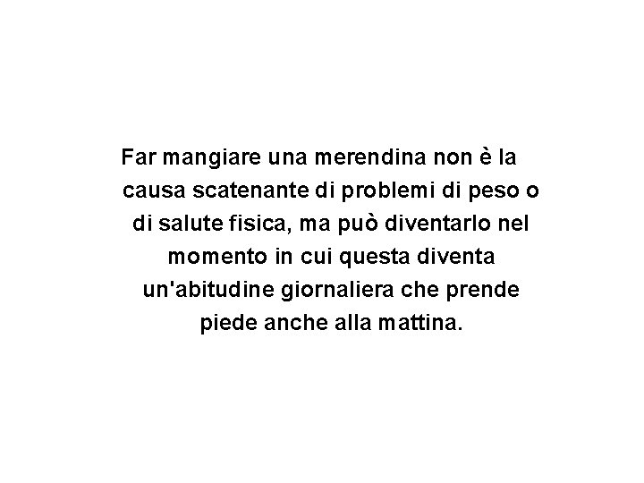 Far mangiare una merendina non è la causa scatenante di problemi di peso o