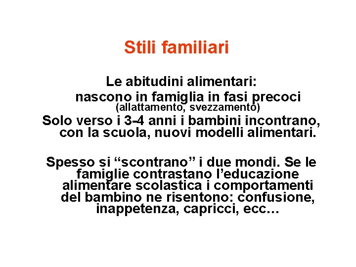 Stili familiari Le abitudini alimentari: nascono in famiglia in fasi precoci (allattamento, svezzamento) Solo