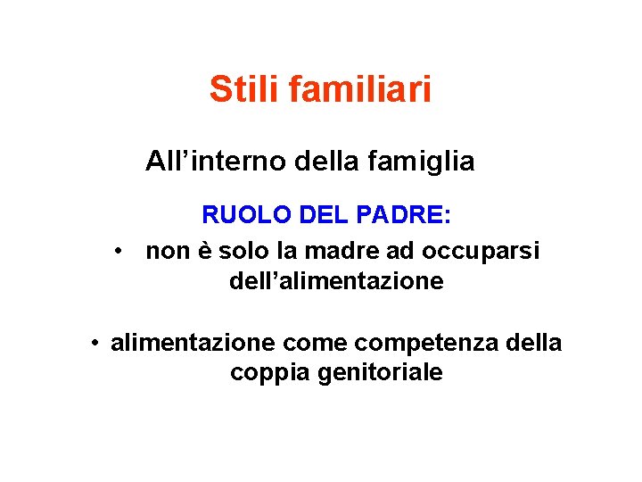 Stili familiari All’interno della famiglia RUOLO DEL PADRE: • non è solo la madre