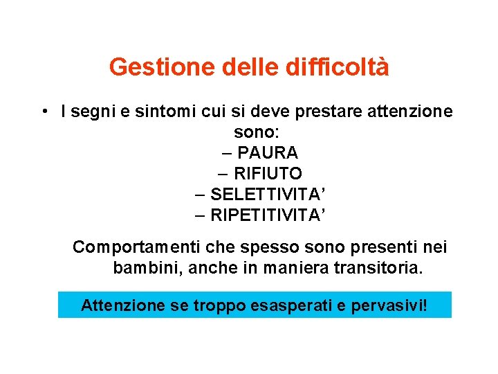 Gestione delle difficoltà • I segni e sintomi cui si deve prestare attenzione sono: