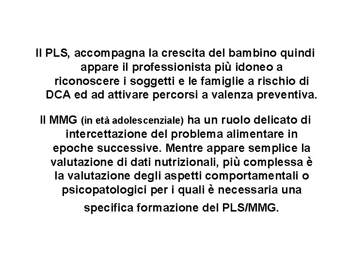 Il PLS, accompagna la crescita del bambino quindi appare il professionista più idoneo a