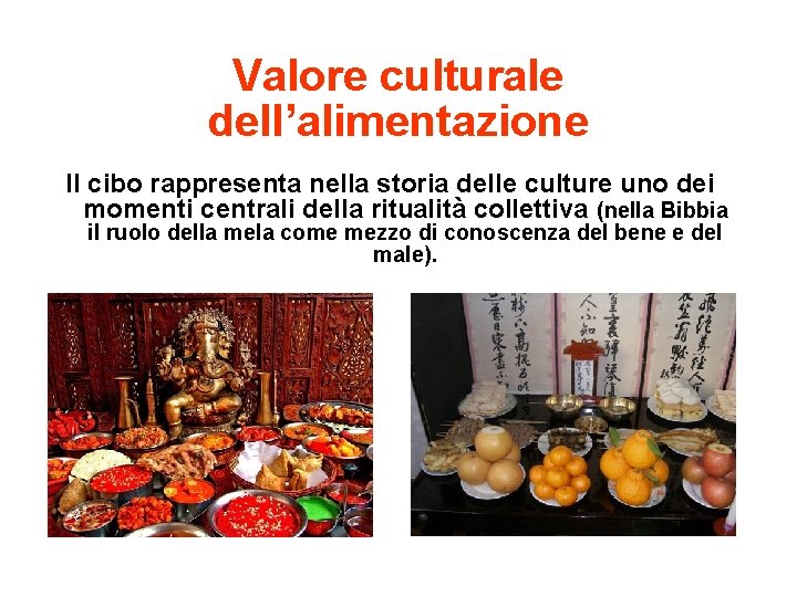 Valore culturale dell’alimentazione Il cibo rappresenta nella storia delle culture uno dei momenti centrali