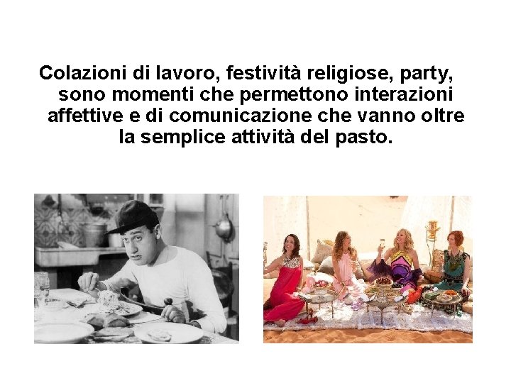 Colazioni di lavoro, festività religiose, party, sono momenti che permettono interazioni affettive e di