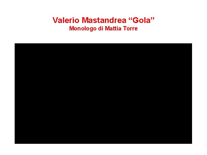 Valerio Mastandrea “Gola” Monologo di Mattia Torre 