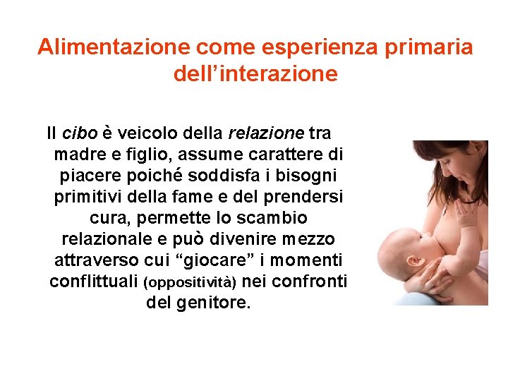 Alimentazione come esperienza primaria dell’interazione Il cibo è veicolo della relazione tra madre e