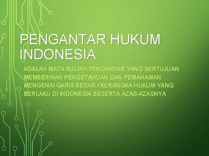 PENGANTAR HUKUM INDONESIA ADALAH MATA KULIAH PENGANTAR YANG BERTUJUAN MEMBERIKAN PENGETAHUAN DAN PEMAHAMAN MENGENAI