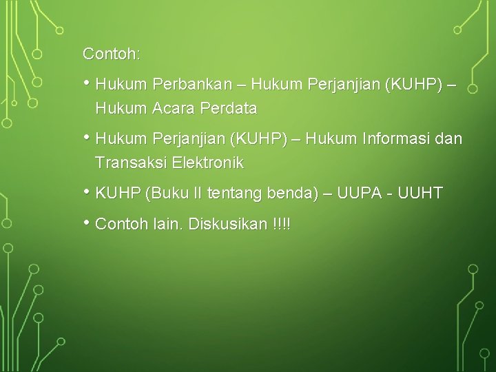 Contoh: • Hukum Perbankan – Hukum Perjanjian (KUHP) – Hukum Acara Perdata • Hukum