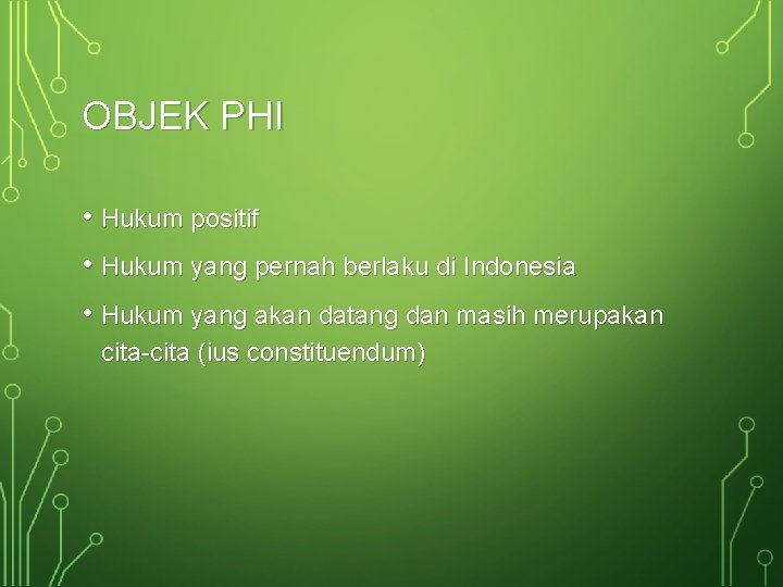 OBJEK PHI • Hukum positif • Hukum yang pernah berlaku di Indonesia • Hukum