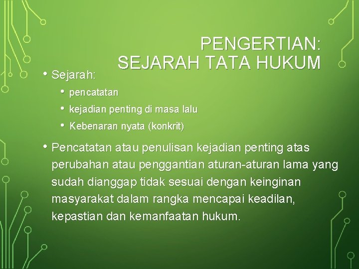  • Sejarah: • • • PENGERTIAN: SEJARAH TATA HUKUM pencatatan kejadian penting di