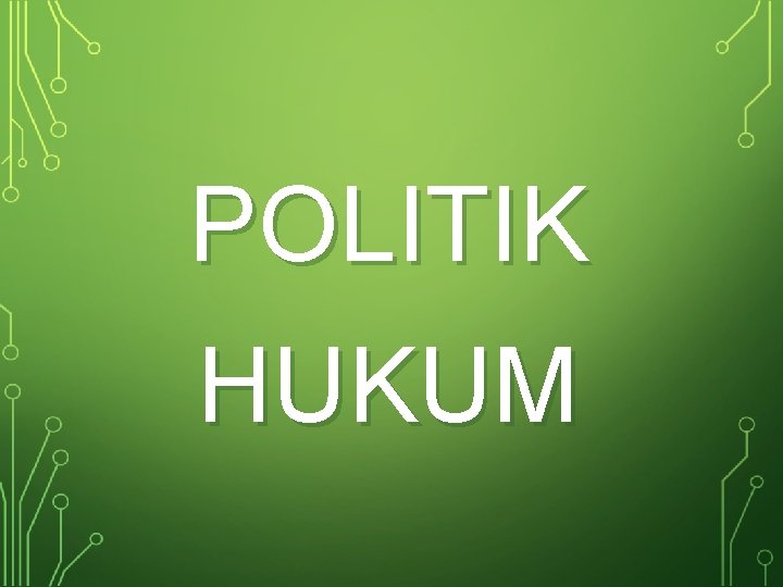 POLITIK HUKUM 