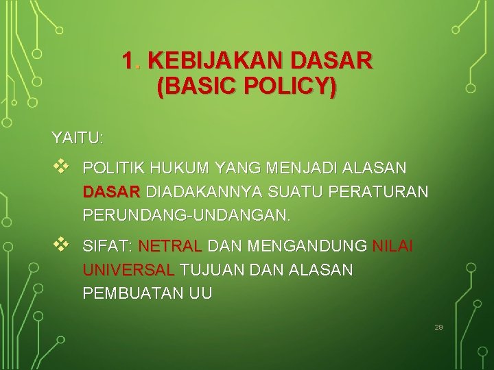 1. KEBIJAKAN DASAR (BASIC POLICY) YAITU: v POLITIK HUKUM YANG MENJADI ALASAN DASAR DIADAKANNYA