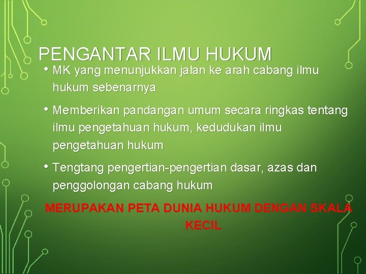 PENGANTAR ILMU HUKUM • MK yang menunjukkan jalan ke arah cabang ilmu hukum sebenarnya