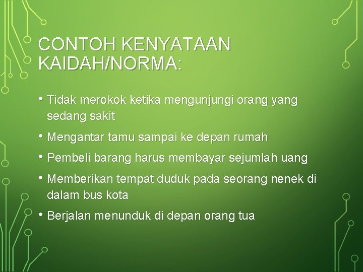 CONTOH KENYATAAN KAIDAH/NORMA: • Tidak merokok ketika mengunjungi orang yang sedang sakit • Mengantar