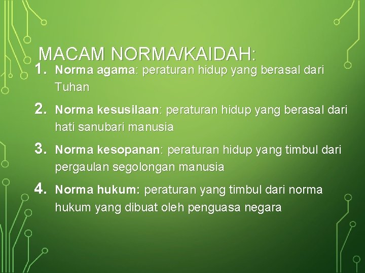 MACAM NORMA/KAIDAH: 1. Norma agama: peraturan hidup yang berasal dari Tuhan 2. Norma kesusilaan: