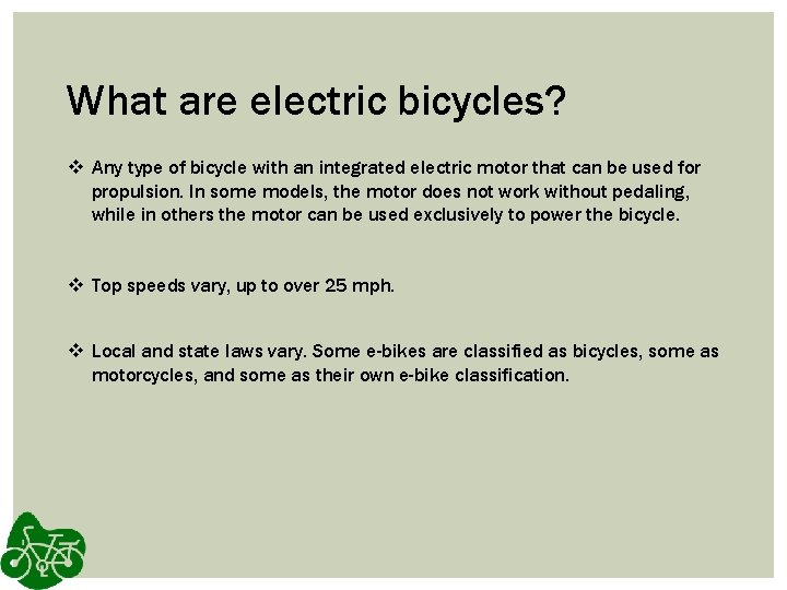 What are electric bicycles? v Any type of bicycle with an integrated electric motor