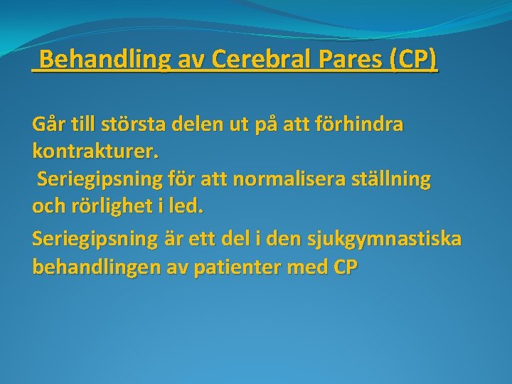 Behandling av Cerebral Pares (CP) Går till största delen ut på att förhindra kontrakturer.