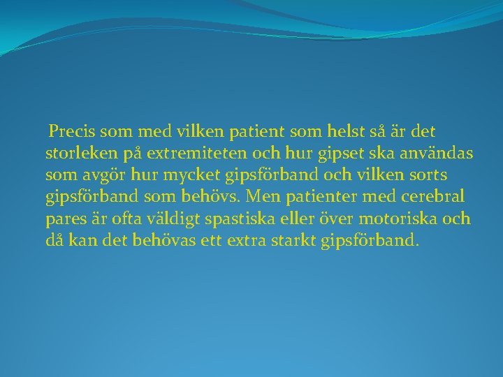 Precis som med vilken patient som helst så är det storleken på extremiteten och