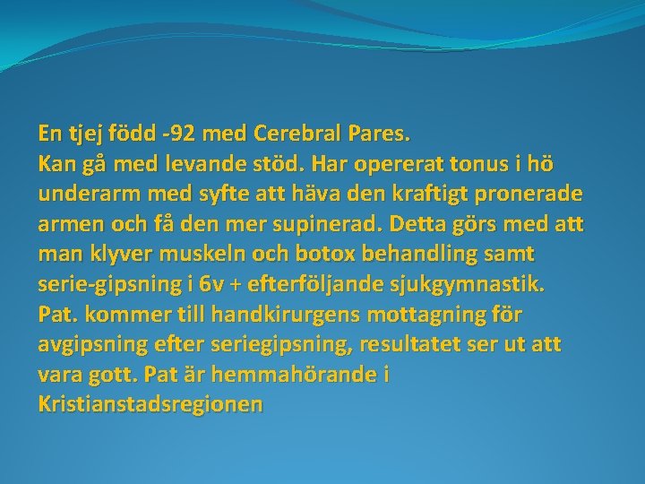 En tjej född -92 med Cerebral Pares. Kan gå med levande stöd. Har opererat