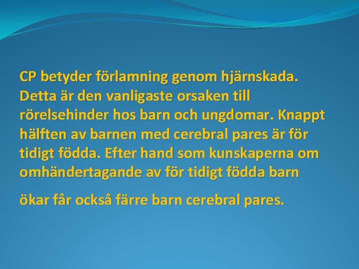 CP betyder förlamning genom hjärnskada. Detta är den vanligaste orsaken till rörelsehinder hos barn