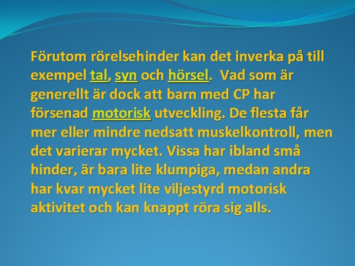 Förutom rörelsehinder kan det inverka på till exempel tal, syn och hörsel. Vad som