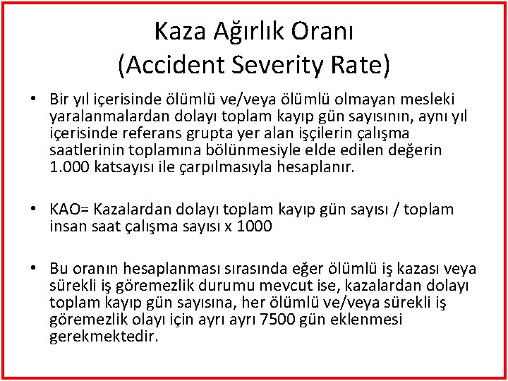 Kaza Ağırlık Oranı (Accident Severity Rate) • Bir yıl içerisinde ölümlü ve/veya ölümlü olmayan