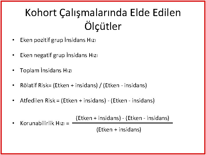 Kohort Çalışmalarında Elde Edilen Ölçütler • Eken pozitif grup İnsidans Hızı • Eken negatif