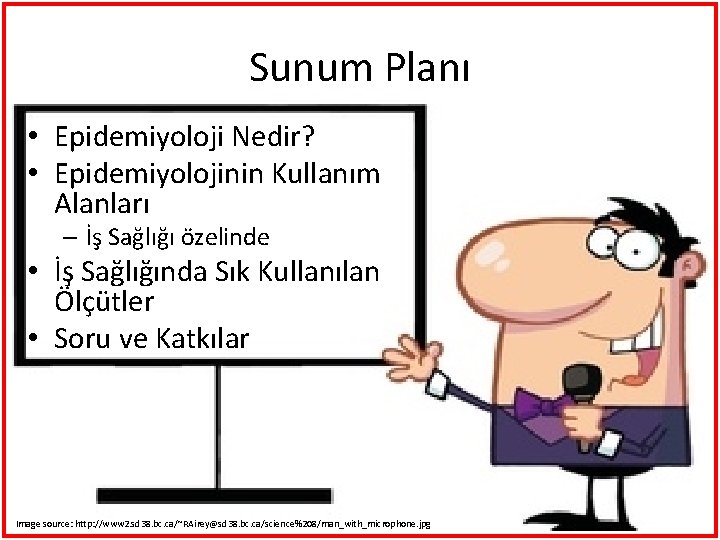 Sunum Planı • Epidemiyoloji Nedir? • Epidemiyolojinin Kullanım Alanları – İş Sağlığı özelinde •