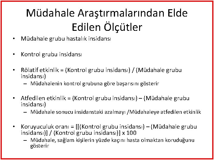 Müdahale Araştırmalarından Elde Edilen Ölçütler • Müdahale grubu hastalık insidansı • Kontrol grubu insidansı