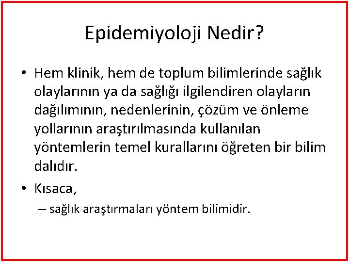 Epidemiyoloji Nedir? • Hem klinik, hem de toplum bilimlerinde sağlık olaylarının ya da sağlığı