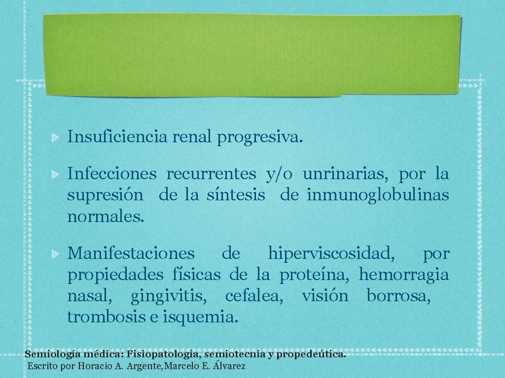 Insuficiencia renal progresiva. Infecciones recurrentes y/o unrinarias, por la supresión de la síntesis de