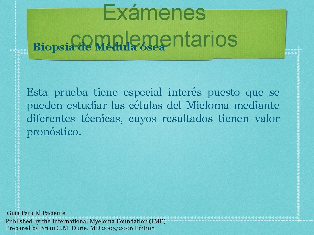 Exámenes complementarios Biopsia de Médula ósea Esta prueba tiene especial interés puesto que se