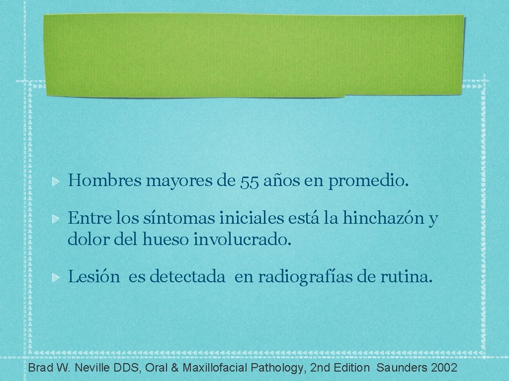 Hombres mayores de 55 años en promedio. Entre los síntomas iniciales está la hinchazón