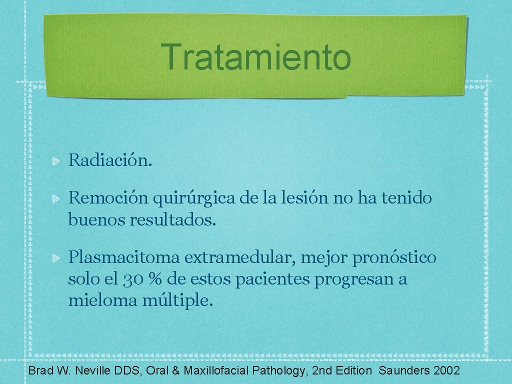 Tratamiento Radiación. Remoción quirúrgica de la lesión no ha tenido buenos resultados. Plasmacitoma extramedular,