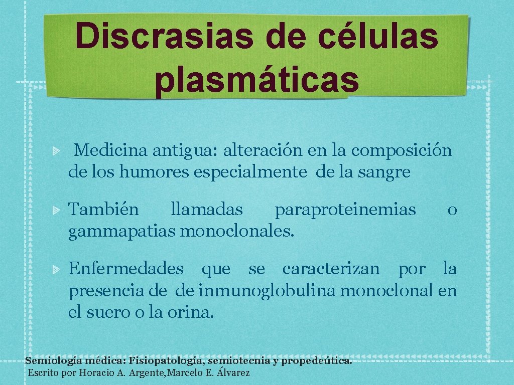 Discrasias de células plasmáticas Medicina antigua: alteración en la composición de los humores especialmente