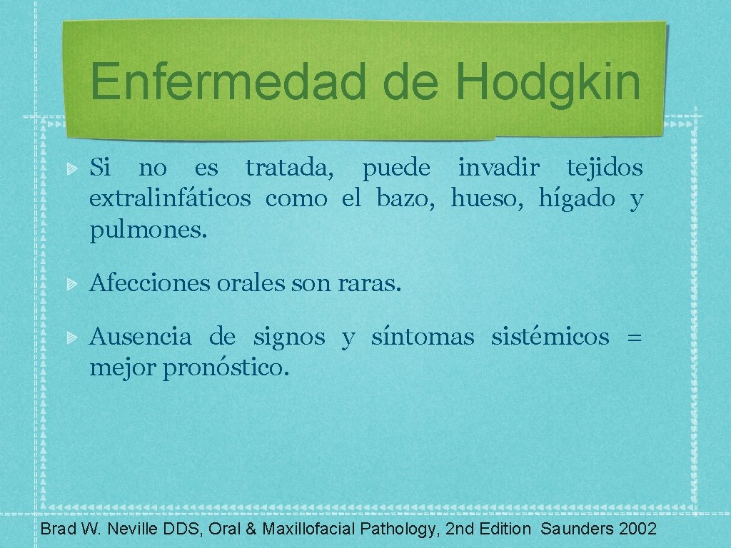 Enfermedad de Hodgkin Si no es tratada, puede invadir tejidos extralinfáticos como el bazo,