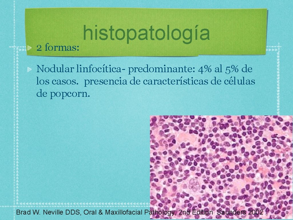 2 formas: histopatología Nodular linfocítica- predominante: 4% al 5% de los casos. presencia de