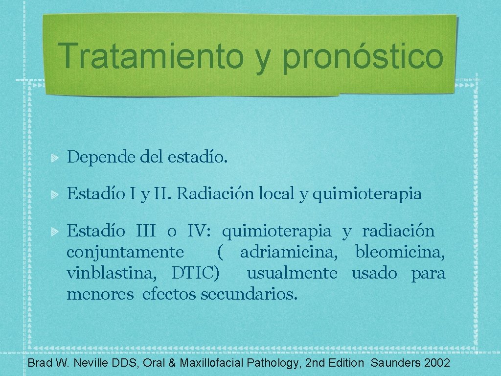 Tratamiento y pronóstico Depende del estadío. Estadío I y II. Radiación local y quimioterapia