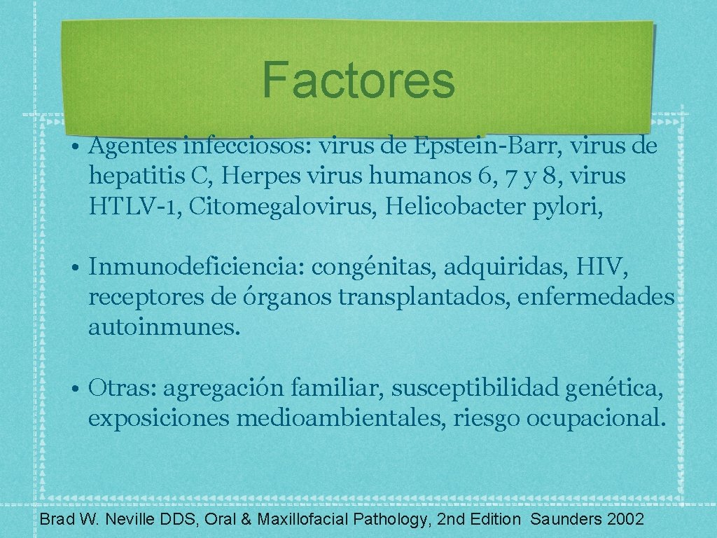 Factores • Agentes infecciosos: virus de Epstein-Barr, virus de hepatitis C, Herpes virus humanos