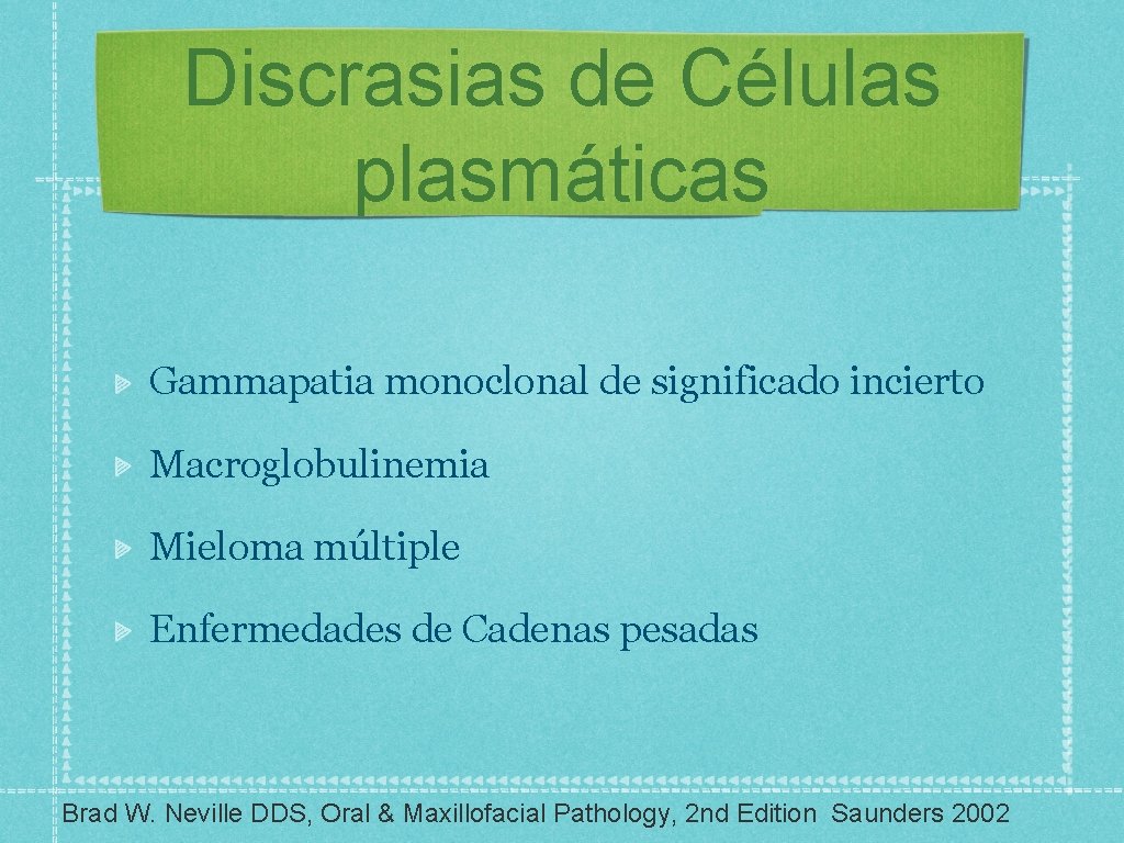 Discrasias de Células plasmáticas Gammapatia monoclonal de significado incierto Macroglobulinemia Mieloma múltiple Enfermedades de