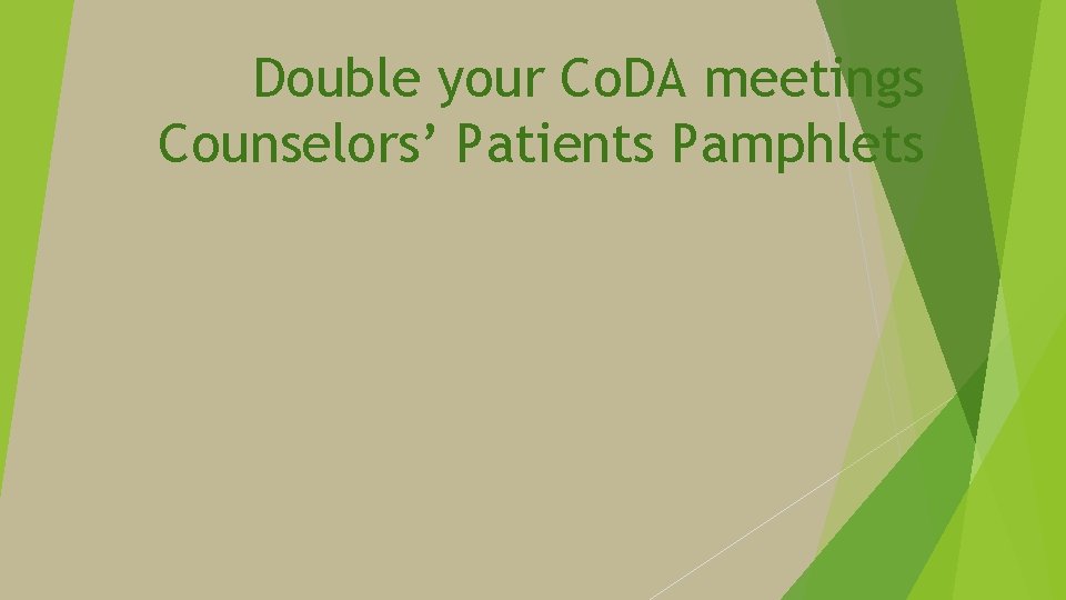 Double your Co. DA meetings Counselors’ Patients Pamphlets 